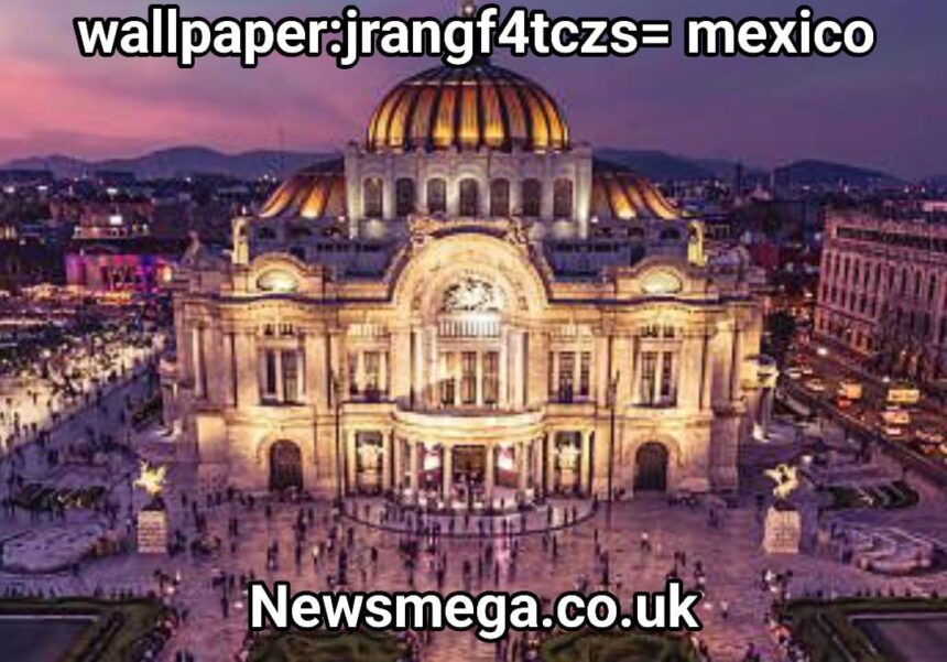 ⁠wallpaper:jrangf4tczs= mexico